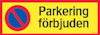 Skylt med texten "Parkering förbjuden" och symbol för parkeringsförbud på gul bakgrund med röd kant.
